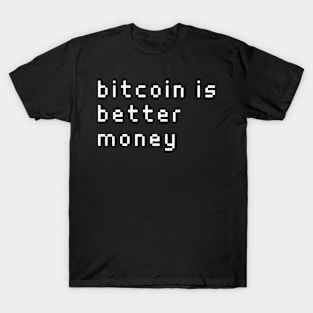 bitcoin is better money T-Shirt